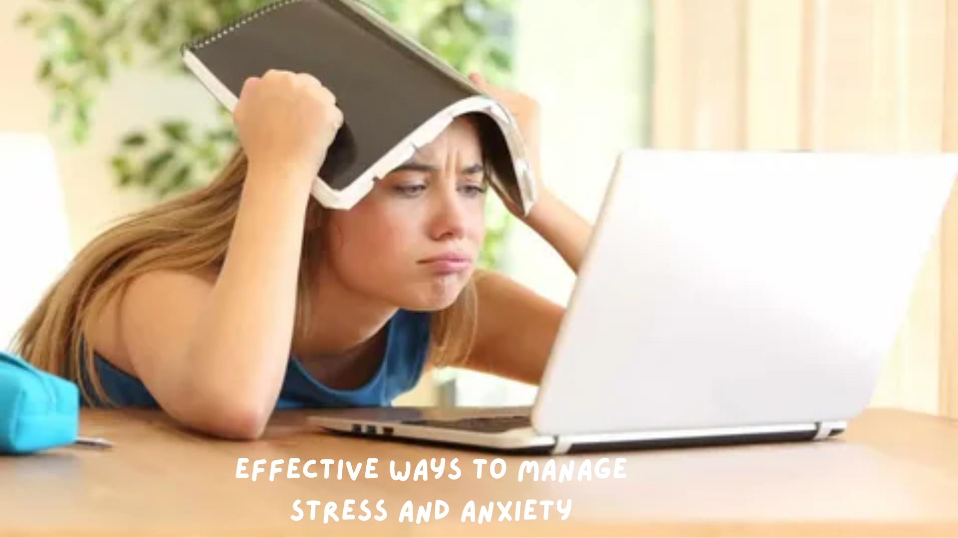 Effective Ways to Manage Stress and Anxiety