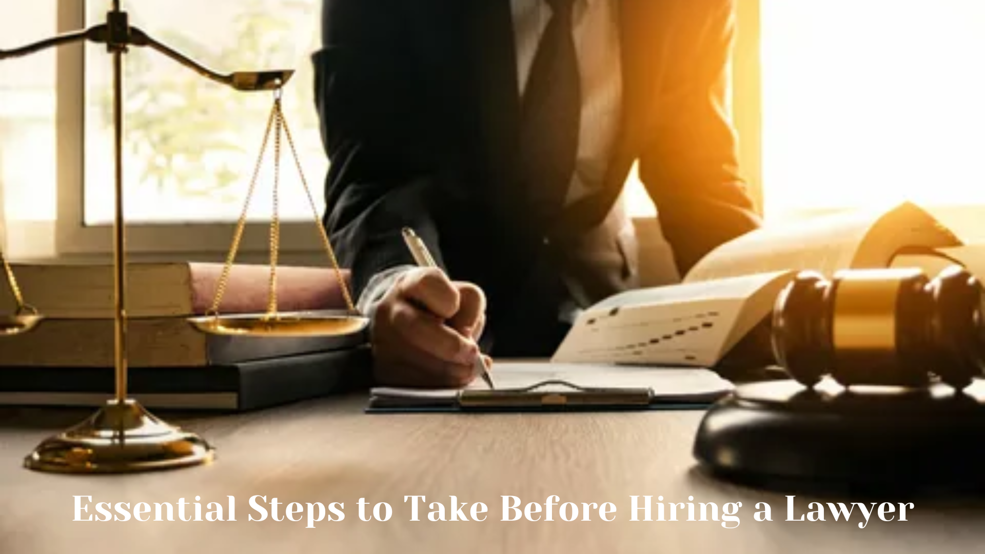 Essential Steps to Take Before Hiring a Lawyer